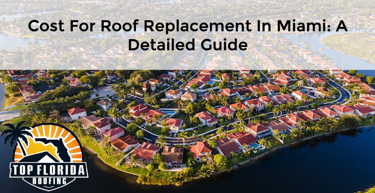 Cost for Roof Replacement in Miami: A Detailed Guide